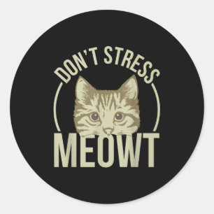 Don't Stress Meowt Classic Round Sticker