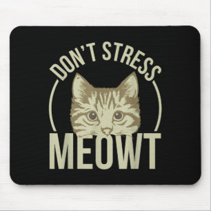 Don't Stress Meowt  Mouse Pad