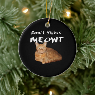 Don't Stress Meowt - Orange Cat Stress Me Out Ceramic Tree Decoration