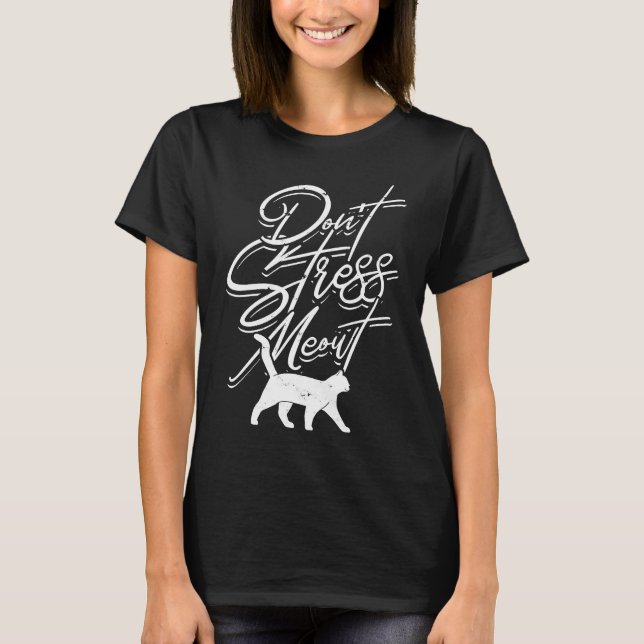 Don't stress meowt  Positive Career and Work from  T-Shirt (Front)