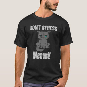 Dont Stress Meowt Pun Grey Angry Cat T-Shirt