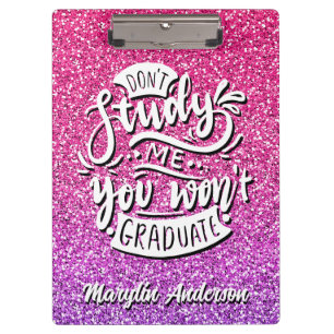 DON'T STUDY ME YOU WON'T GRADUATE CUSTOM CLIPBOARD