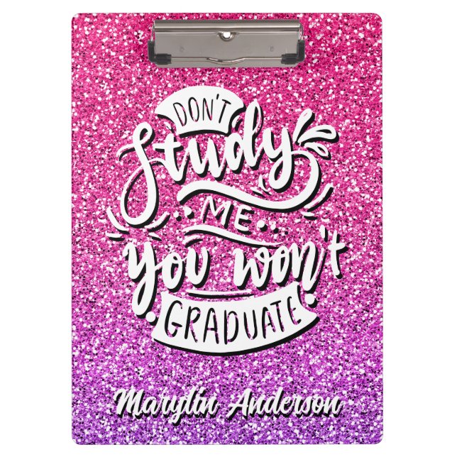 DON'T STUDY ME YOU WON'T GRADUATE CUSTOM CLIPBOARD (Front)