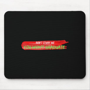 Don't Study Me You Won't Graduate Funny Quote Desi Mouse Pad