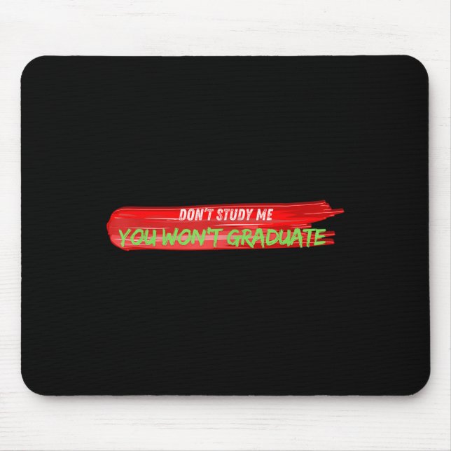Don't Study Me You Won't Graduate Funny Quote Desi Mouse Pad (Front)