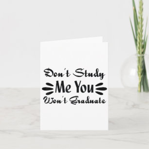 Don't Study Me You Won't Graduate Quote Gift For G Card
