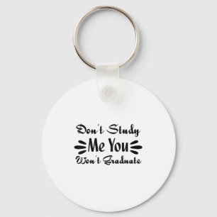 Don't Study Me You Won't Graduate Quote Gift For G Key Ring