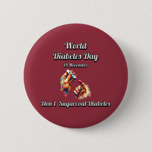 Don't Sugarcoat Diabetes. World Diabetes Day. 6 Cm Round Badge