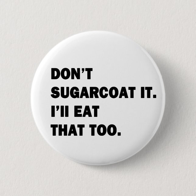 Don't Sugarcoat It. 6 Cm Round Badge (Front)