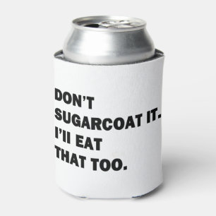 Don't Sugarcoat It. Can Cooler