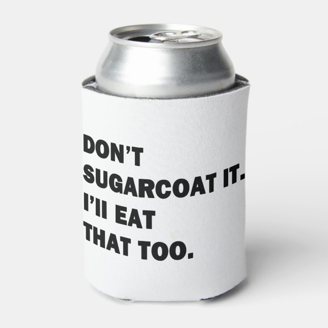 Don't Sugarcoat It. Can Cooler (Can Front)
