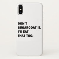 Don't Sugarcoat It.