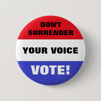 Don't Surrender Your Voice Vote! 6 Cm Round Badge