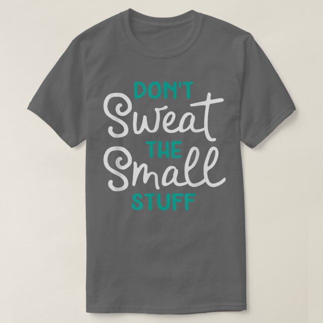 Don't Sweat The Small Stuff Gift  T-Shirt (Design Front)