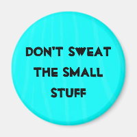 "Don't sweat the small stuff"