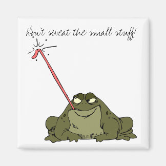 Don't sweat the small stuff! magnet