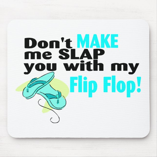 Don't t Make Me Slap You With My Flip Flop Mouse Pad (Front)