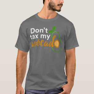 Dont Ta My Avocado  T-Shirt