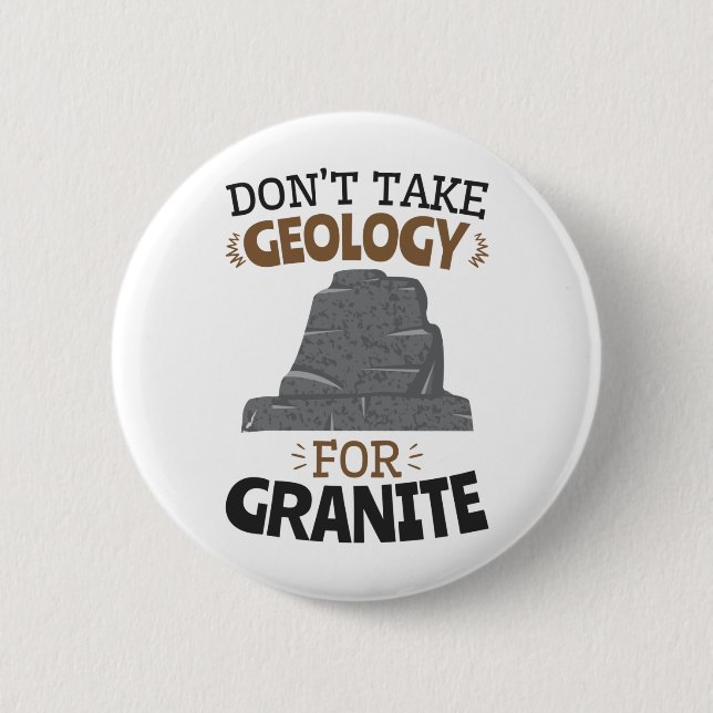 Don't Take Geology for Granite Funny Geologist 6 Cm Round Badge (Front)