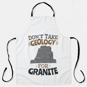 Don't Take Geology for Granite Funny Geologist Apron