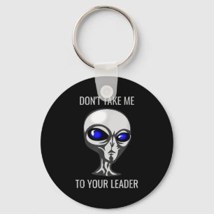 Don't Take Me To Your Leader Funny Alien  Key Ring