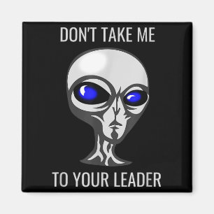 Don't Take Me To Your Leader Funny Alien Magnet