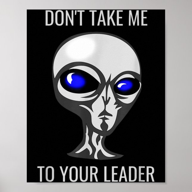 Don't Take Me To Your Leader Funny Alien  Poster (Front)