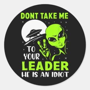 Don't Take Me To Your Leader - Funny Anti Trump Classic Round Sticker