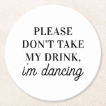 Dont take my drink im dancing. Simple Wedding Round Paper Coaster<br><div class="desc">Black and white simple wedding Coaster "Please don't take my drink i'm dancing".</div>
