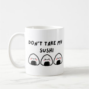 Don't Take My Sushi Coffee Mug