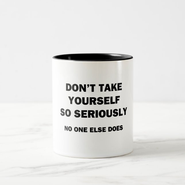 Don't Take Yourself So Seriously. No One Else Does Two-Tone Coffee Mug (Center)
