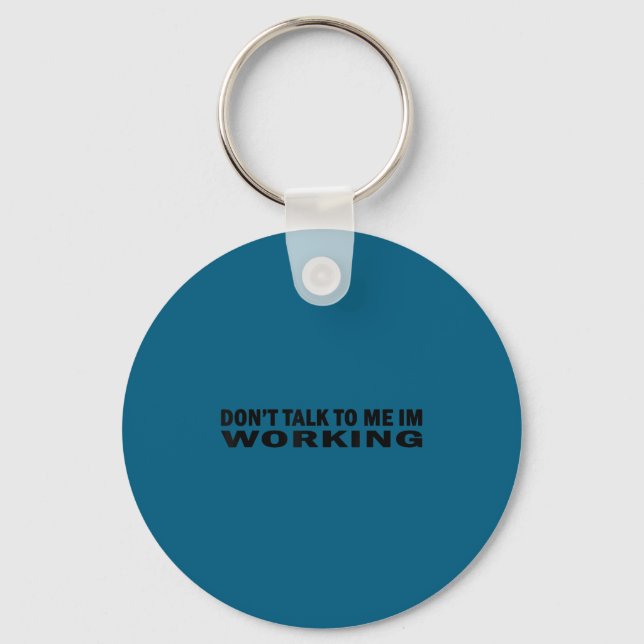 Don't talk me i'm working job work leave me alone key ring (Front)
