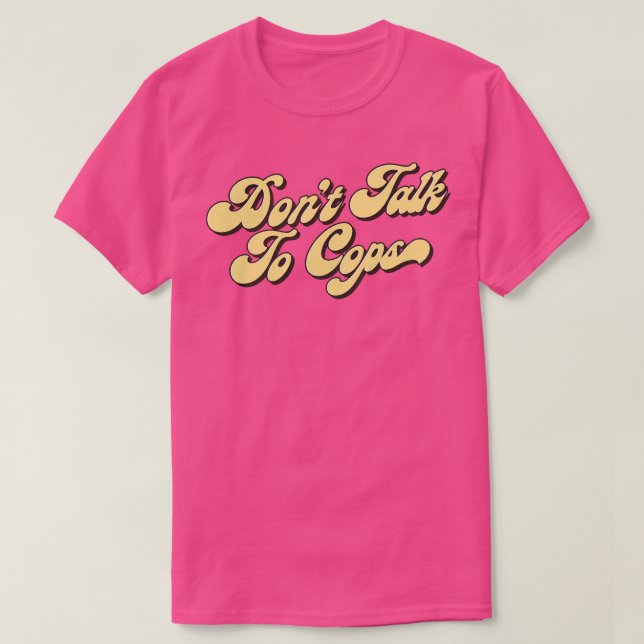 Dont Talk To Cops T-Shirt (Design Front)