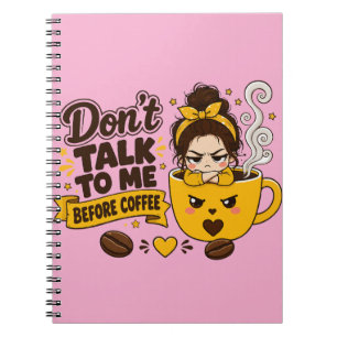 Don't Talk To Me Before Coffee Grumpy Girl Notebook