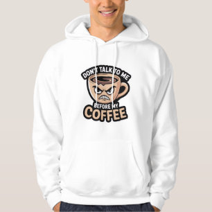 "don't talk to me before my coffee", T-Shirt Hoodie