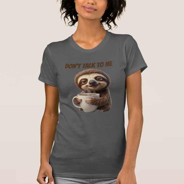Don't Talk To Me Coffee Sloth T-Shirt (Front)