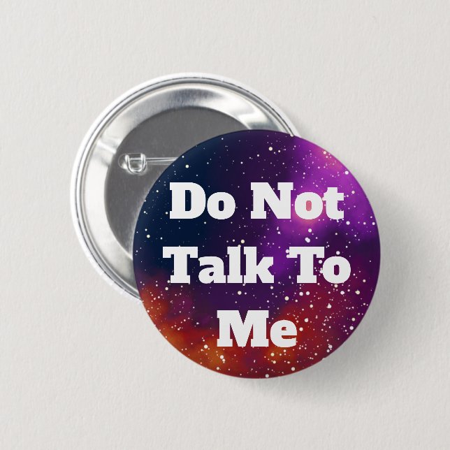 Don't Talk To Me Customisable Galaxy Identity 6 Cm Round Badge (Front & Back)