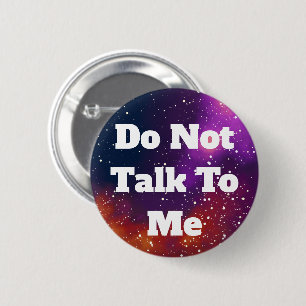 Don't Talk To Me Customisable Galaxy Identity 6 Cm Round Badge