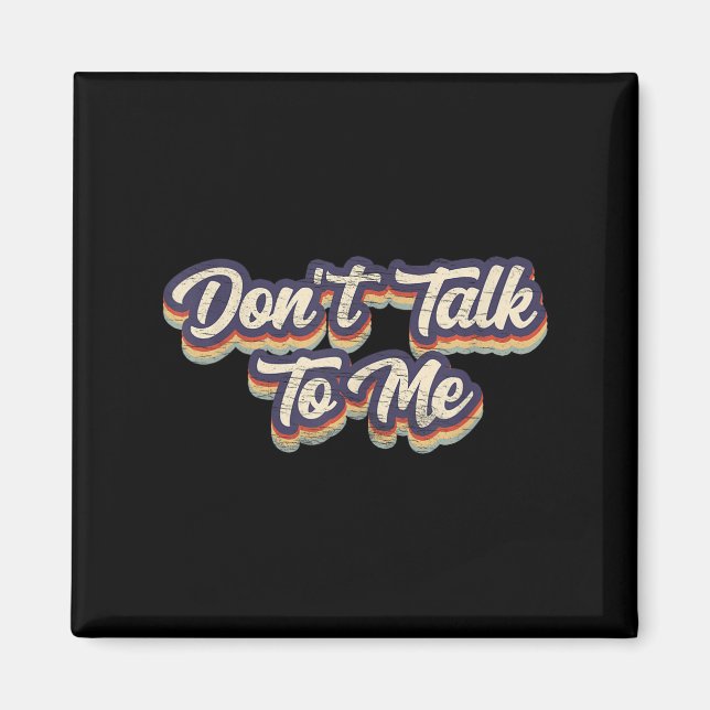 Don't Talk To Me Distressed Sarcastic Funny Introv Magnet (Front)
