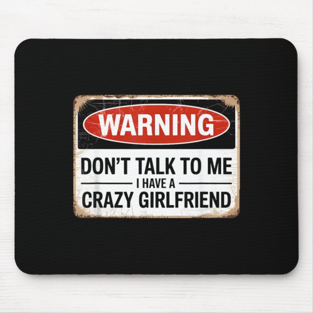 Dont Talk To Me I Have A Crazy Girlfriend Mouse Pad (Front)