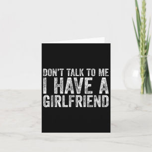 Don't Talk To Me I Have A Girlfriend Card