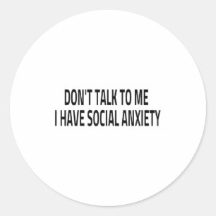 Don't Talk To Me I Have Social Anxiety Introvert F Classic Round Sticker
