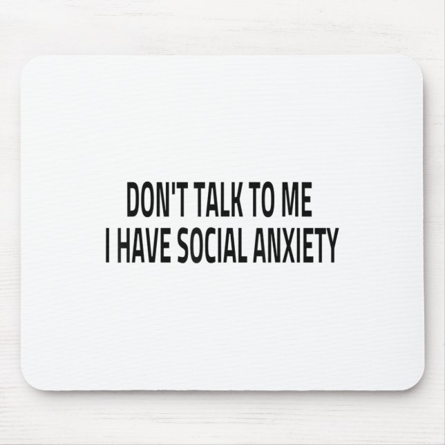 Don't Talk To Me I Have Social Anxiety Introvert F Mouse Pad (Front)