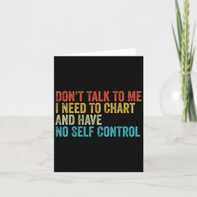 Don't Talk To Me I Need To Chart And Have No Self  Card (Front)