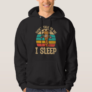 Don't Talk To Me I Sleep For A Giraffe Hoodie