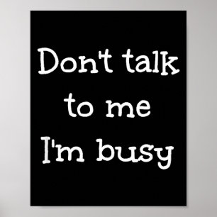 Don't Talk To Me I'm Busy, Humor  Poster