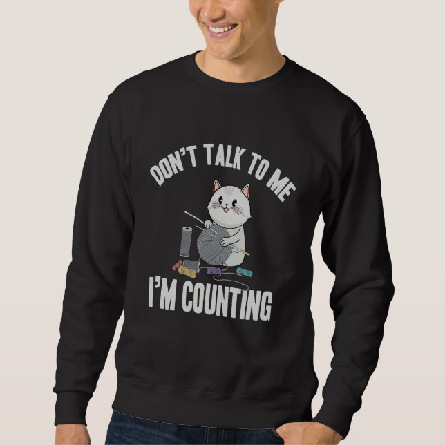 Don't Talk To Me I'm Counting  Cat Crochet Knittin Sweatshirt (Front)