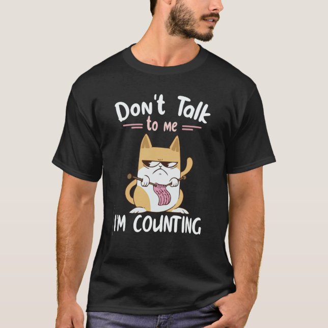 Don't Talk To Me I'm Counting Cat Knits Hand Knitt T-Shirt (Front)