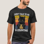 Don't Talk To Me I'm Counting  Cat Math T-Shirt<br><div class="desc">Don't Talk To Me I'm Counting  Cat Math</div>