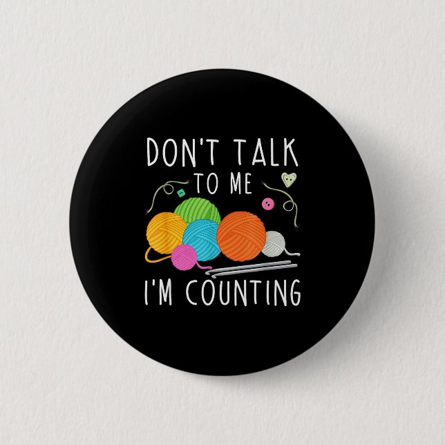 Don't Talk To Me I'm Counting Crochet Knitting Fun 6 Cm Round Badge (Front)